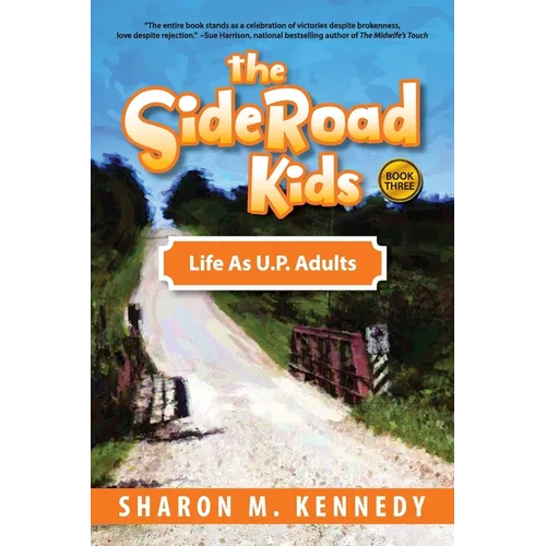 The SideRoad Kids - Book 3: Life as Adults in Michigan's Upper Peninsula (U.P.)