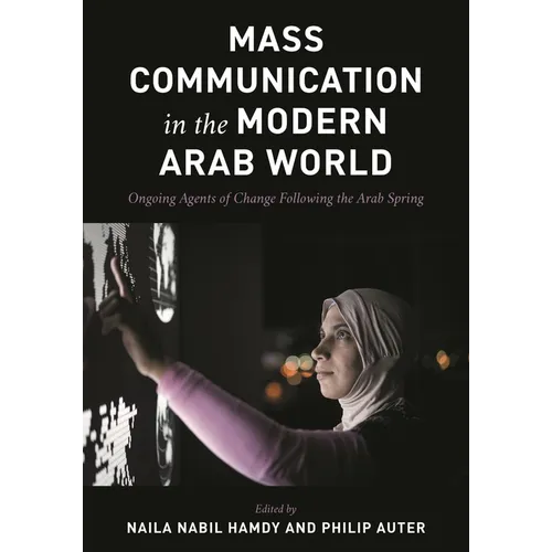Mass Communication in the Modern Arab World: Ongoing Agents of Change Following the Arab Spring