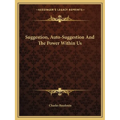 Suggestion, Auto-Suggestion And The Power Within Us