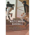 Multilingual Baseball: Language Learning, Identity, and Intercultural Communication in the Transnational Game