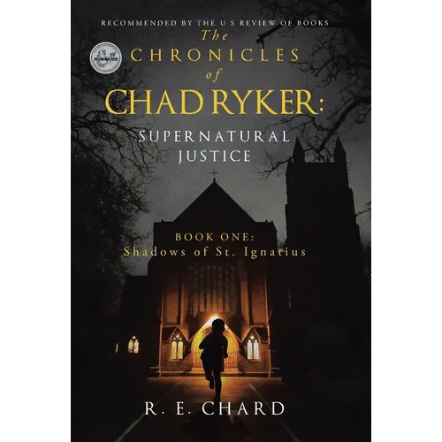 The CHRONICLES of CHAD RYKER: SUPERNATURAL JUSTICE: BOOK ONE: Shadows of St. Ignatius