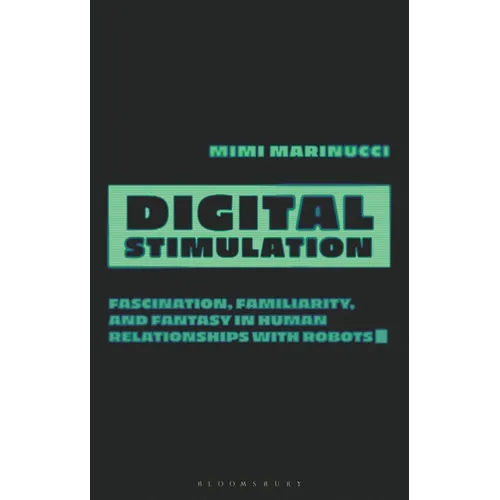 Digital Stimulation: Fascination, Familiarity, and Fantasy in Human Relationships with Robots