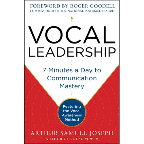 Vocal Leadership: 7 Minutes a Day to Communication Mastery, with a Foreword by Roger Goodell