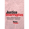 Justice Interruptus: Critical Reflections on the Postsocialist Condition