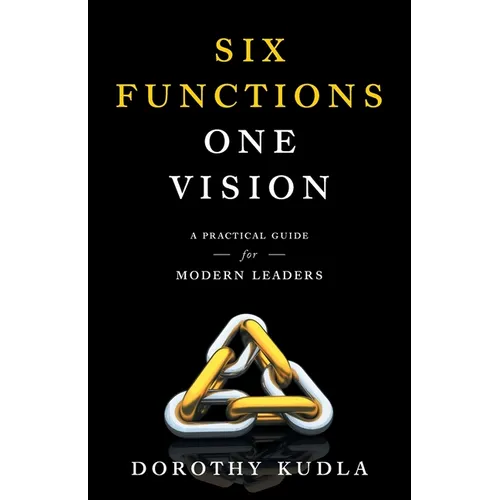 Six Functions, One Vision: A Practical Guide for Modern Leaders
