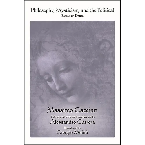 Philosophy, Mysticism, and the Political: Essays on Dante