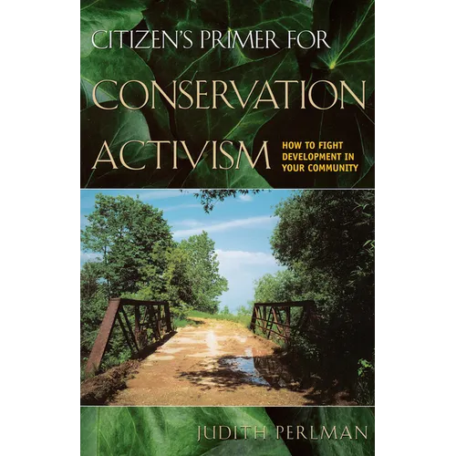 Citizen's Primer for Conservation Activism: How to Fight Development in Your Community