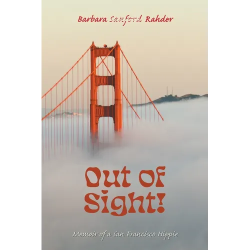 Out of Sight!: Memoir of a San Francisco Hippie