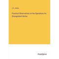 Practical Observations on the Operations for Strangulated Hernia