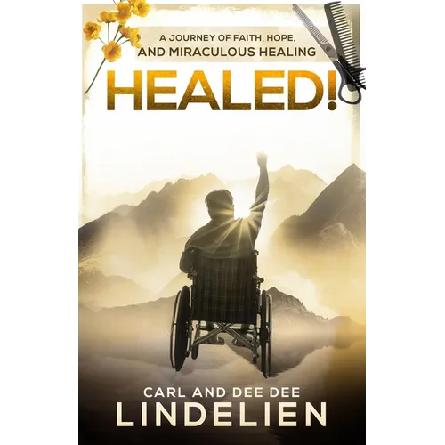 Healed!: A Journey of Faith, Hope, and Miraculous Healing