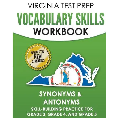 VIRGINIA TEST PREP Vocabulary Skills Workbook Synonyms & Antonyms: Skill-Building Practice for Grade 3, Grade 4, and Grade 5