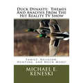 Duck Dynasty: Themes And Analysis From The Hit Reality TV Show: Family, Religion, Hunting, and Much More!
