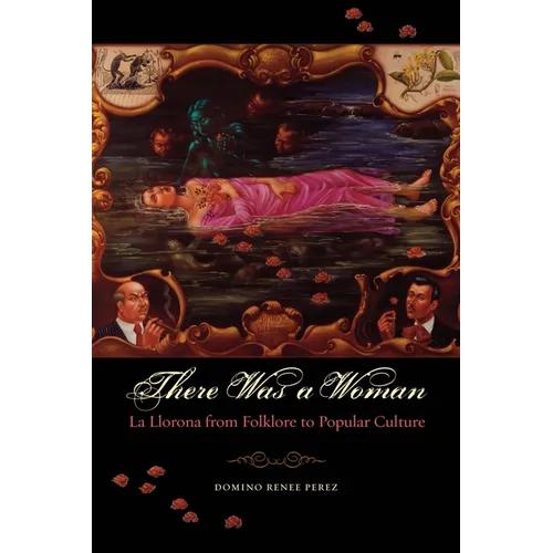 There Was a Woman: La Llorona from Folklore to Popular Culture