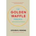 The Golden Waffle Principle: Finding Meaning in Teaching
