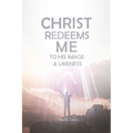 Christ Redeems Me To His Image and Likeness