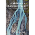 A Multimodal Language Faculty: A Cognitive Framework for Human Communication