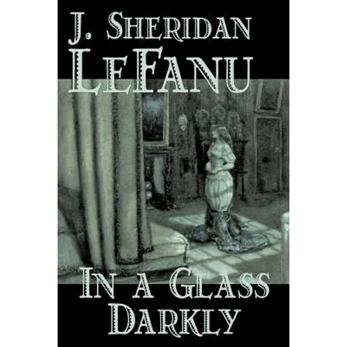 In a Glass Darkly by Joseph Sheridan Le Fanu, Fiction, Literary, Horror, Fantasy