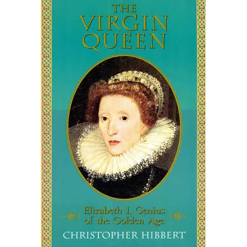 The Virgin Queen: Elizabeth I, Genius of the Golden Age