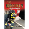 The Unbroken: A Firefighter's Memoir