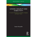 Gender, Sexuality and Subjectivity: A Lacanian Perspective on Identity, Language and Queer Theory