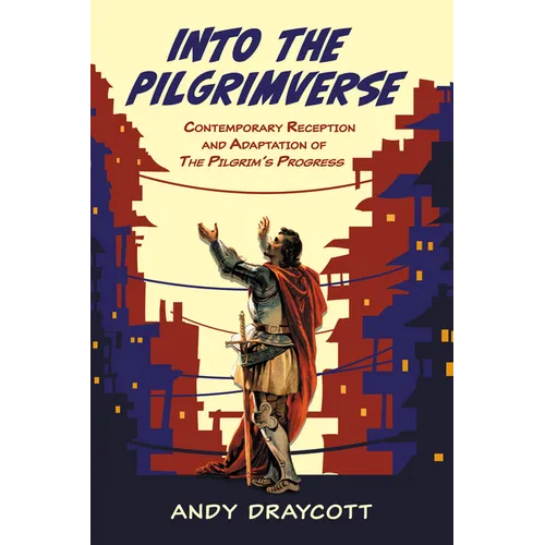 Into the Pilgrimverse: Contemporary Reception and Adaptation of the Pilgrim's Progress