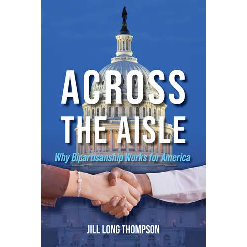 Across the Aisle: Why Bipartisanship Works for America