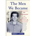 The Men We Became: My Friendship with John F. Kennedy, Jr.