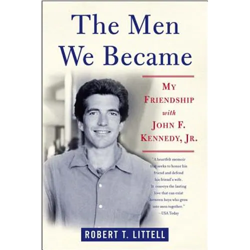 The Men We Became: My Friendship with John F. Kennedy, Jr.