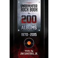 Underrated Rock Book: The 200 Most Overlooked Albums 1970-2015