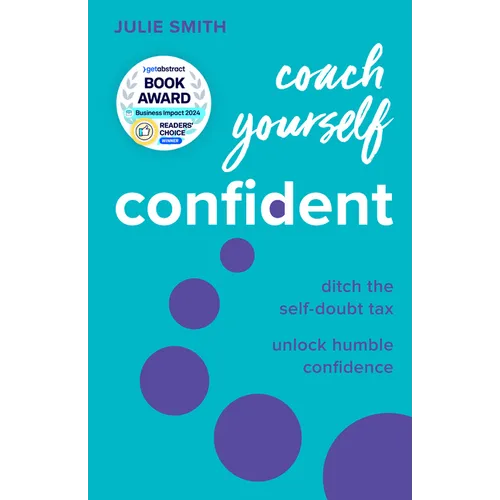 Coach Yourself Confident: Ditch the Self-Doubt Tax, Unlock Humble Confidence