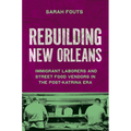 Rebuilding New Orleans: Immigrant Laborers and Street Food Vendors in the Post-Katrina Era