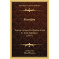 Messidor: Drame Lyrique En Quatre Actes Et Cinq Tableaux (1897)