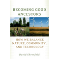 Becoming Good Ancestors: How We Balance Nature, Community, and Technology