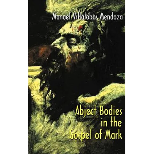 Abject Bodies in the Gospel of Mark