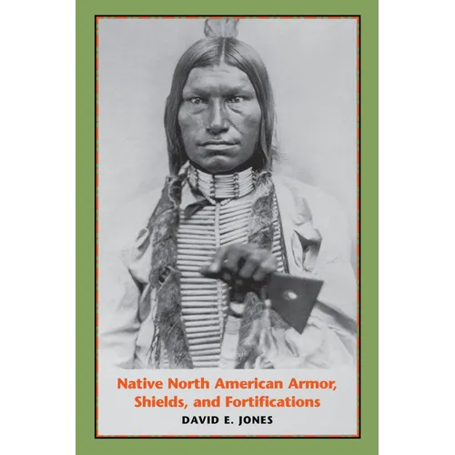 Native North American Armor, Shields, and Fortifications