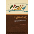 Ogimaag: Anishinaabeg Leadership, 1760-1845