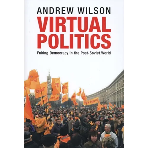 Virtual Politics: Faking Democracy in the Post-Soviet World