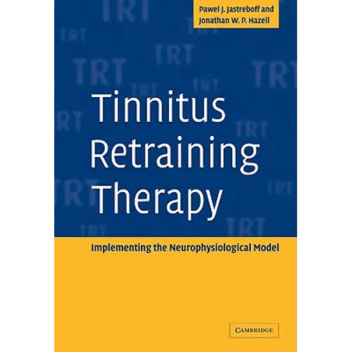 Tinnitus Retraining Therapy: Implementing the Neurophysiological Model