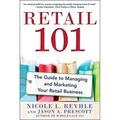 Retail 101: The Guide to Managing and Marketing Your Retail Business