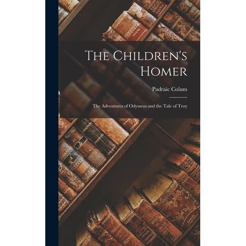 The Children's Homer: The Adventures of Odysseus and the Tale of Troy