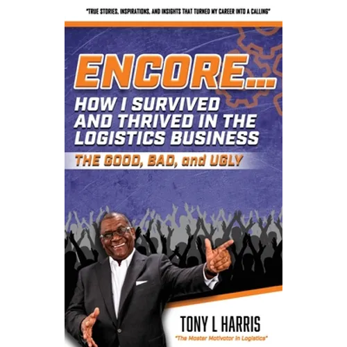 ENCORE...How I Survived And Thrived In The Logistics Business