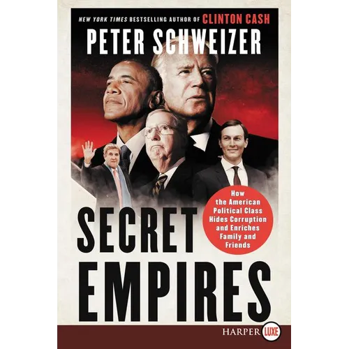 Secret Empires: How the American Political Class Hides Corruption and Enriches Family and Friends