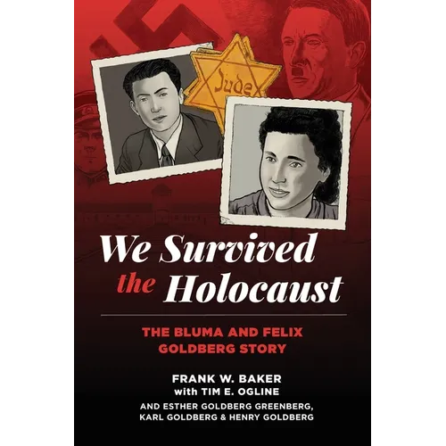 We Survived the Holocaust: The Bluma and Felix Goldberg Story