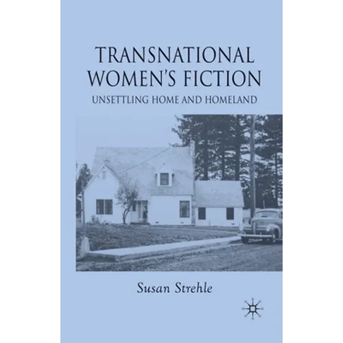 Transnational Women's Fiction: Unsettling Home and Homeland