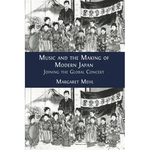 Music and the Making of Modern Japan: Joining the Global Concert