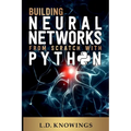 Building Neural Networks from Scratch with Python
