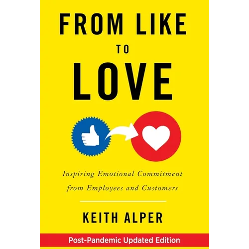 From Like to Love: Inspiring Emotional Commitment from Employees and Customers