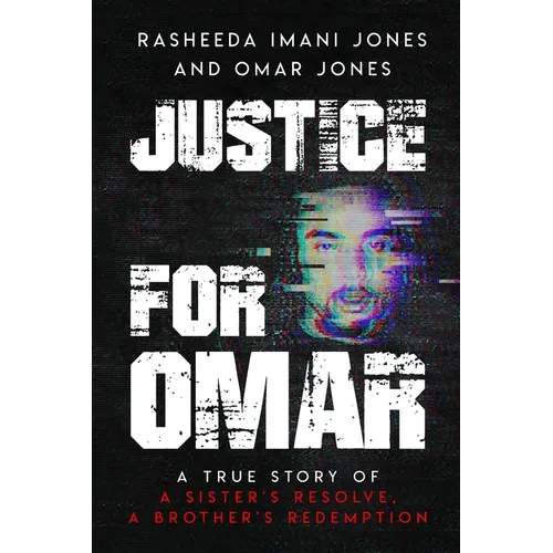 Justice For Omar: A True Story of A Sister's Resolve, A Brother's Redemption