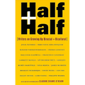 Half and Half: Writers on Growing Up Biracial and Bicultural