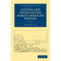 Letters and Notes on the North American Indians - Volume 2